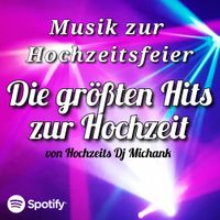 Musik zur Hochzeitsfeier Die größten Hits zur Hochzeit - Spotify Playlist von Hochzeits Dj Michank